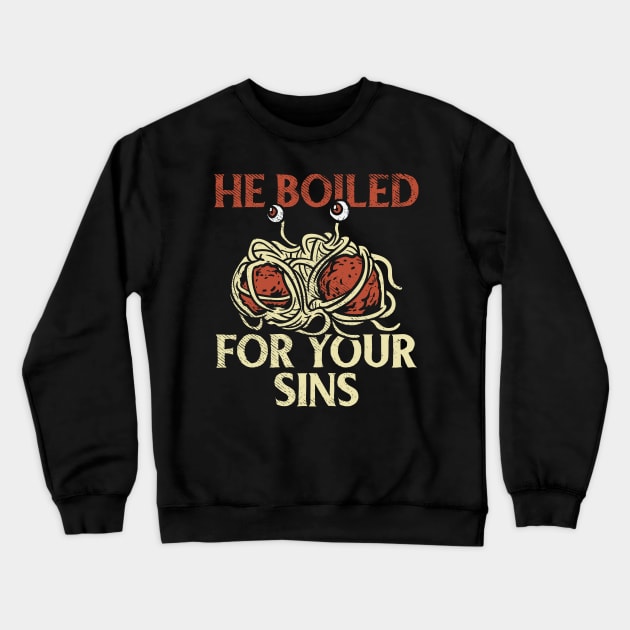 He Boiled For Your Sins Crewneck Sweatshirt by maxdax